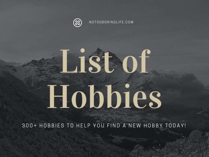 List of Hobbies - A Massive, Epic List For Your Boring Life